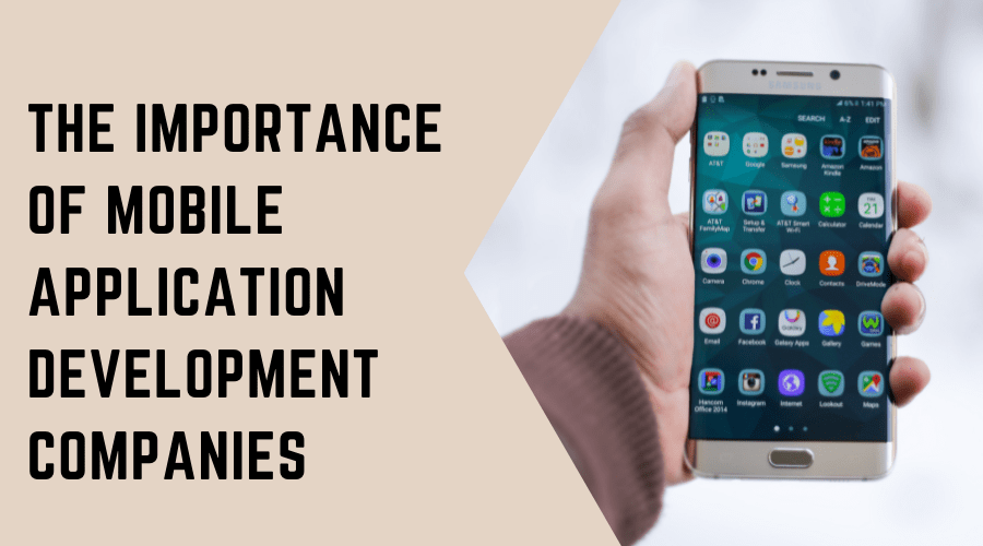 The Importance of Mobile Application Development Companies